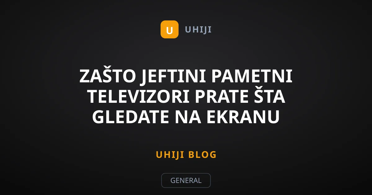 Zašto jeftini pametni televizori prate šta gledate na ekranu